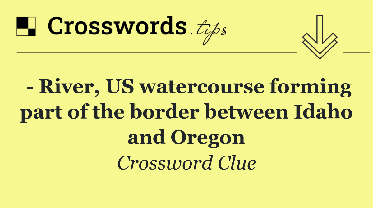   River, US watercourse forming part of the border between Idaho and Oregon