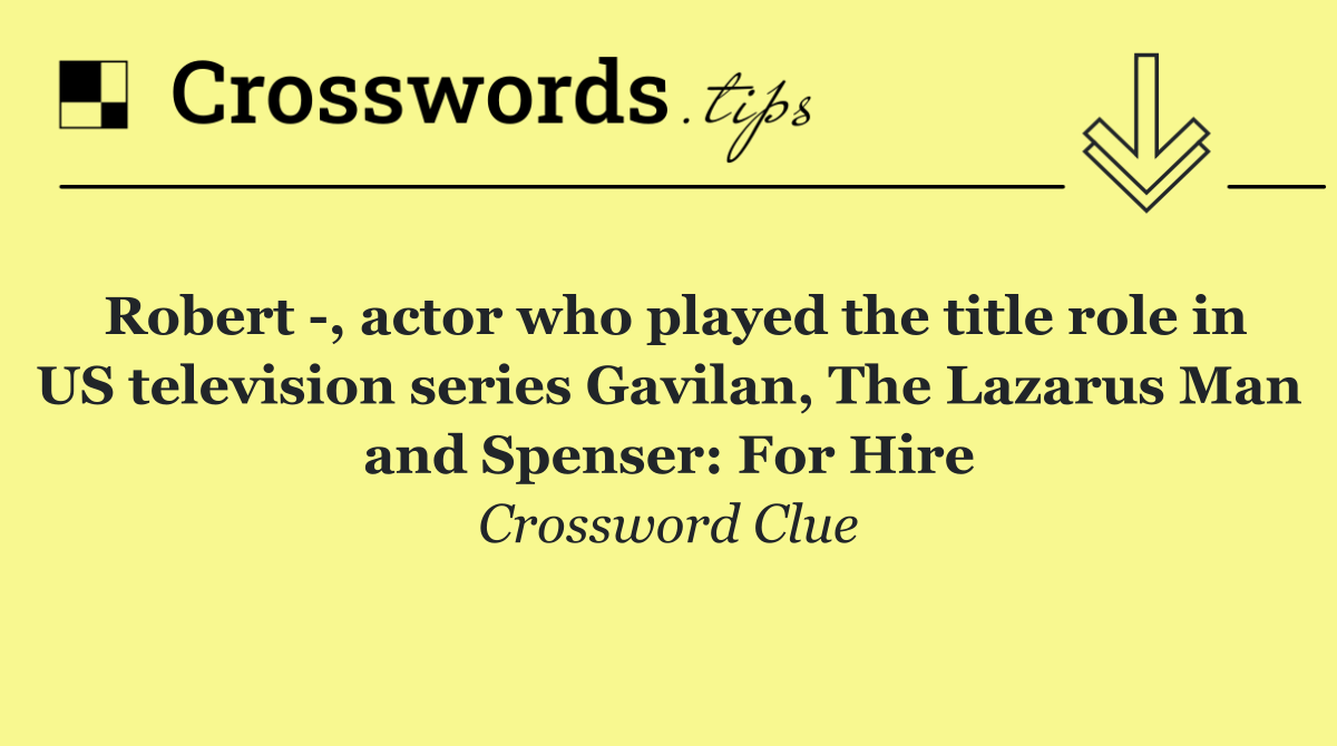 Robert  , actor who played the title role in US television series Gavilan, The Lazarus Man and Spenser: For Hire