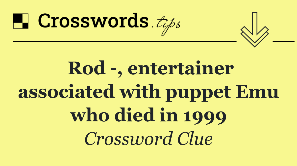 Rod  , entertainer associated with puppet Emu who died in 1999