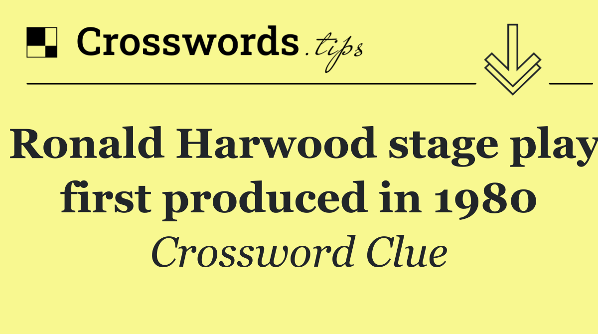 Ronald Harwood stage play first produced in 1980