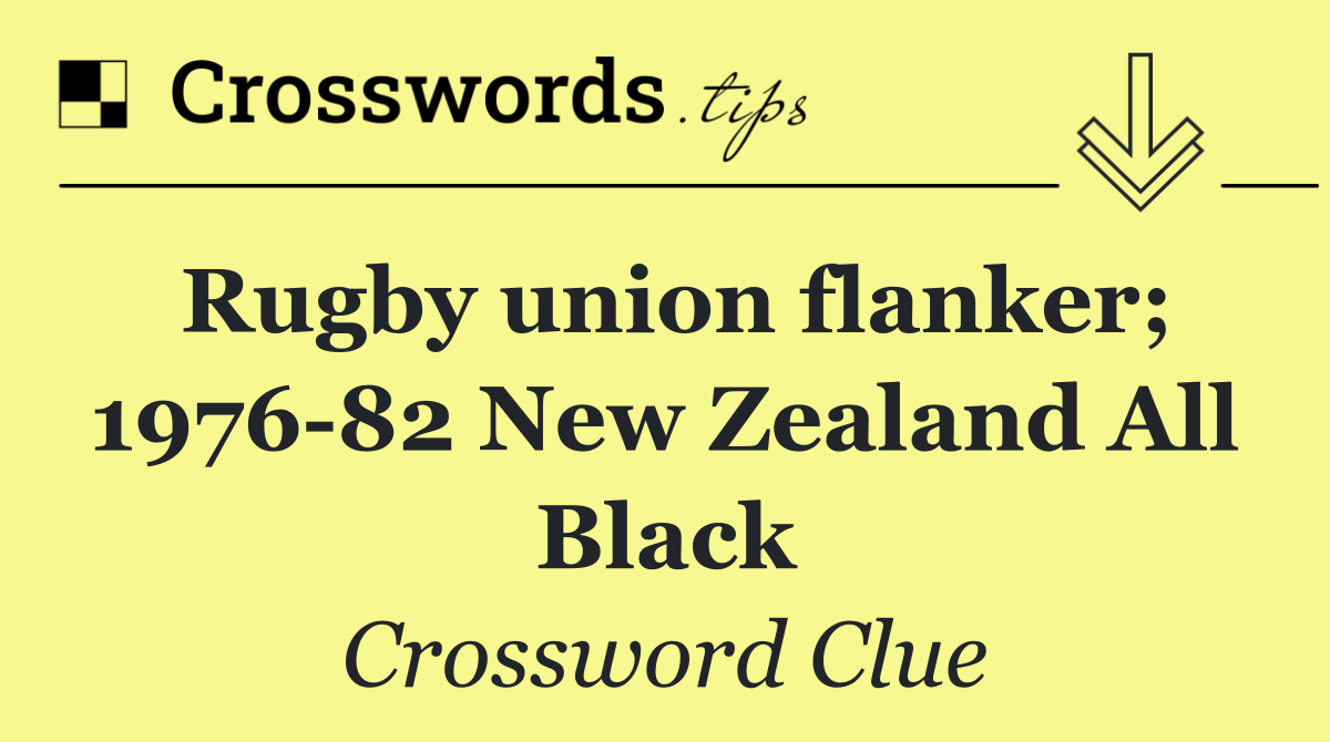 Rugby union flanker; 1976 82 New Zealand All Black