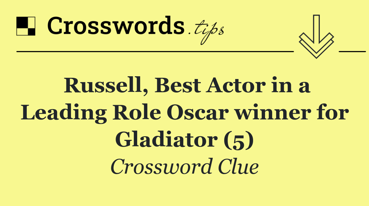 Russell, Best Actor in a Leading Role Oscar winner for Gladiator (5)