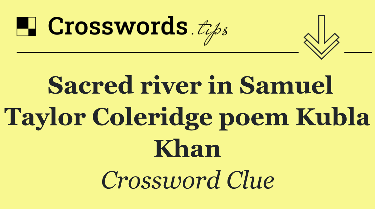 Sacred river in Samuel Taylor Coleridge poem Kubla Khan