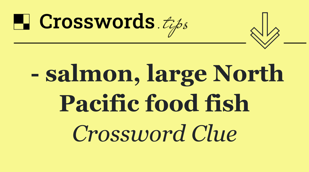   salmon, large North Pacific food fish