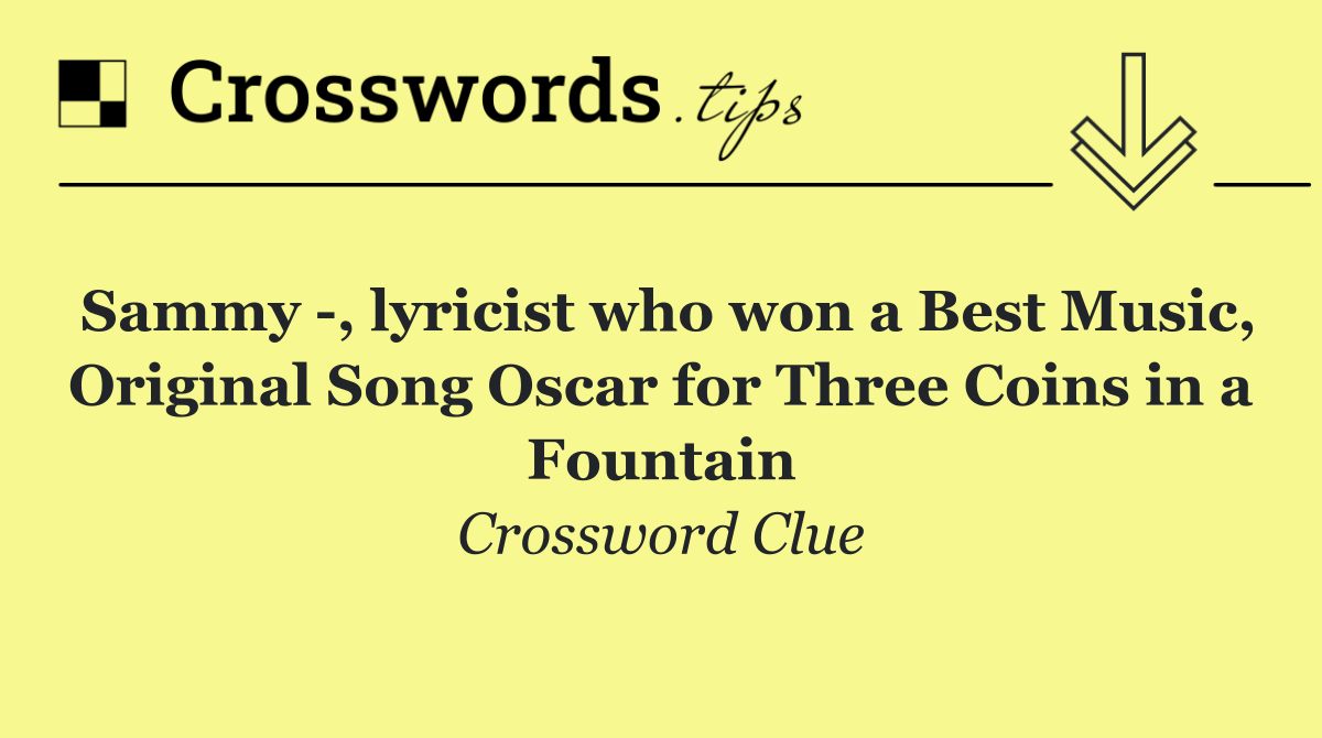 Sammy  , lyricist who won a Best Music, Original Song Oscar for Three Coins in a Fountain