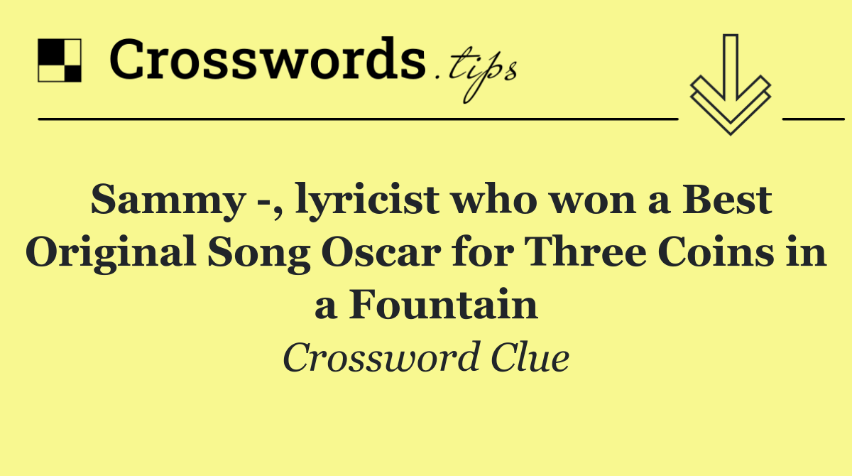 Sammy  , lyricist who won a Best Original Song Oscar for Three Coins in a Fountain