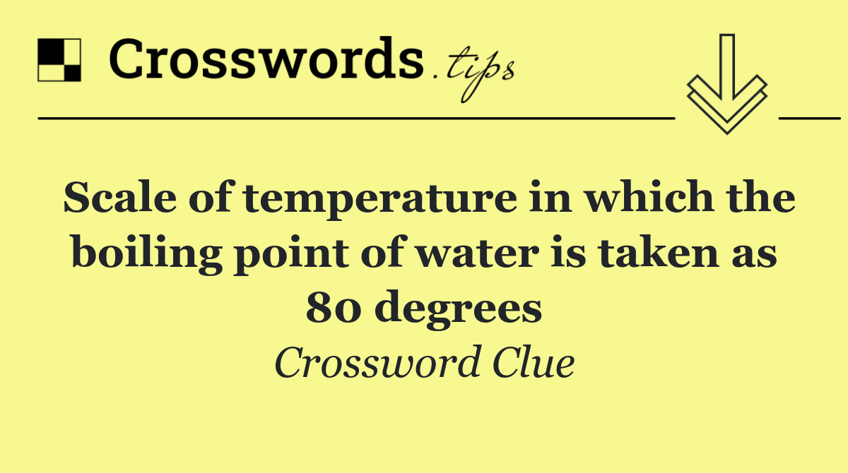 Scale of temperature in which the boiling point of water is taken as 80 degrees