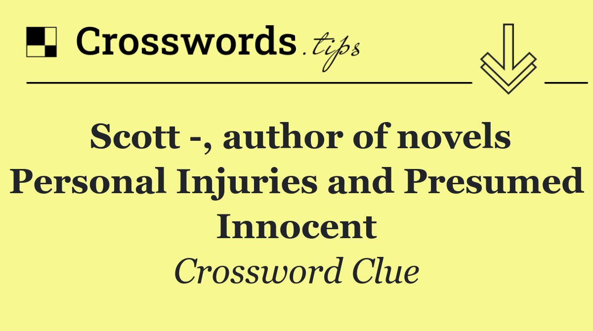 Scott  , author of novels Personal Injuries and Presumed Innocent