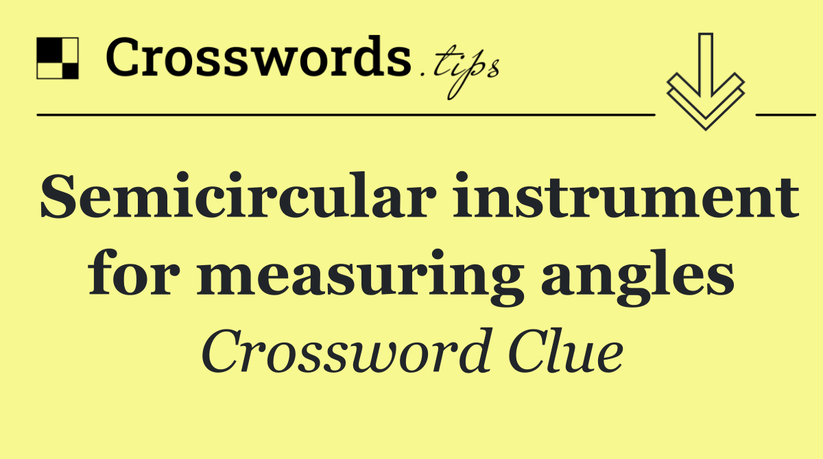 Semicircular instrument for measuring angles