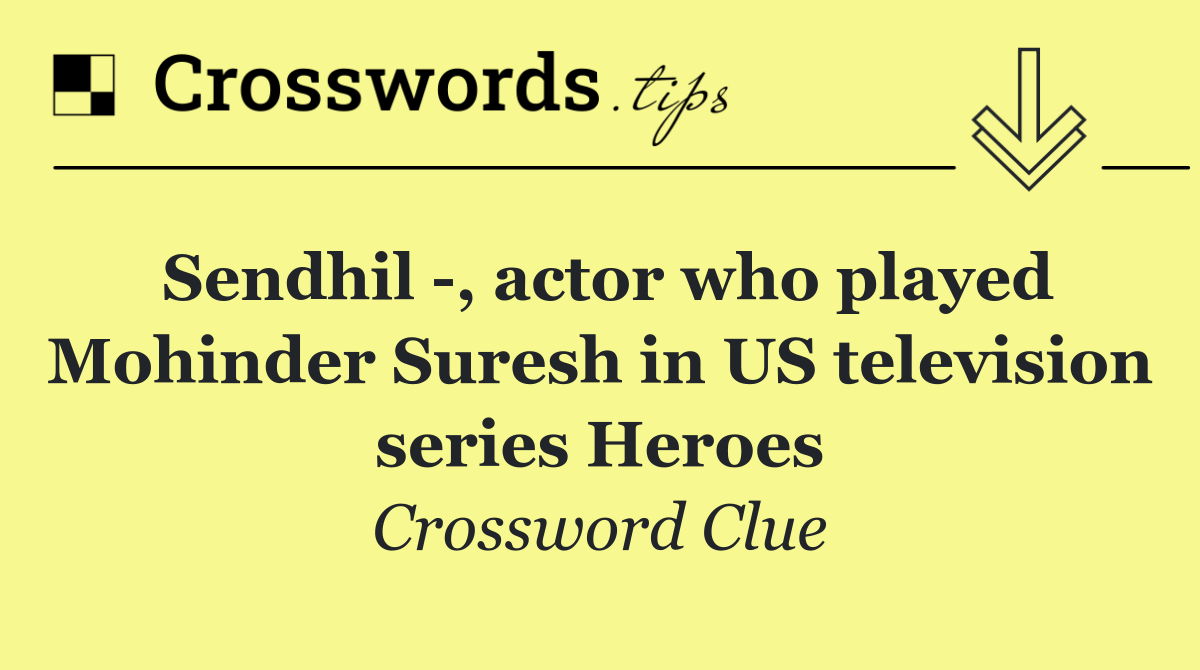 Sendhil  , actor who played Mohinder Suresh in US television series Heroes