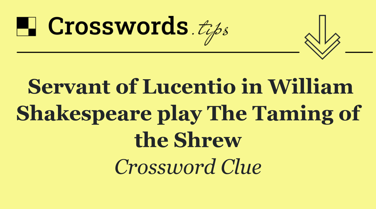 Servant of Lucentio in William Shakespeare play The Taming of the Shrew