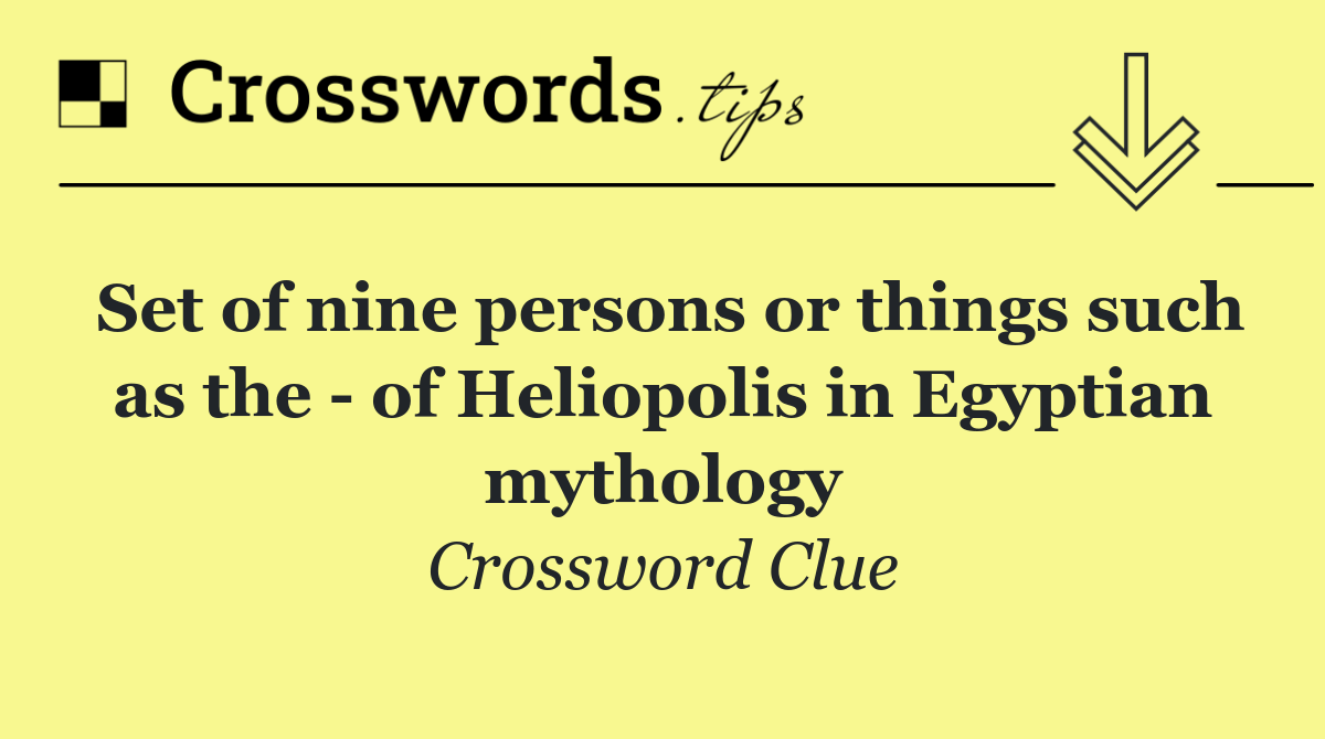 Set of nine persons or things such as the   of Heliopolis in Egyptian mythology