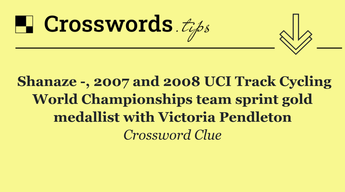 Shanaze  , 2007 and 2008 UCI Track Cycling World Championships team sprint gold medallist with Victoria Pendleton