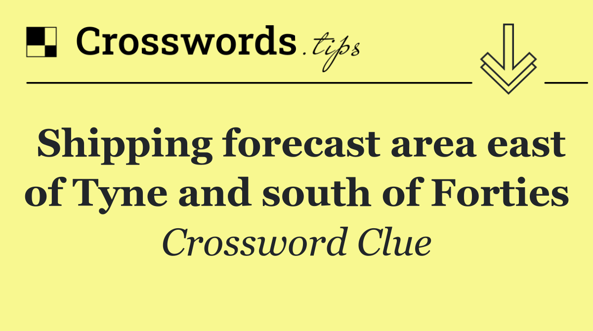 Shipping forecast area east of Tyne and south of Forties