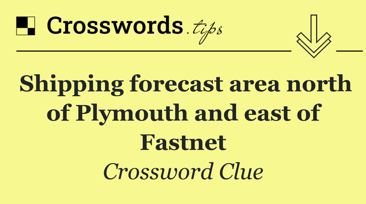 Shipping forecast area north of Plymouth and east of Fastnet