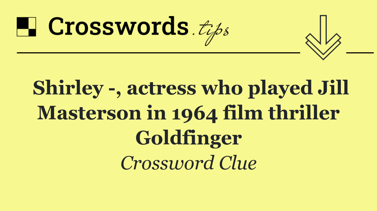 Shirley  , actress who played Jill Masterson in 1964 film thriller Goldfinger