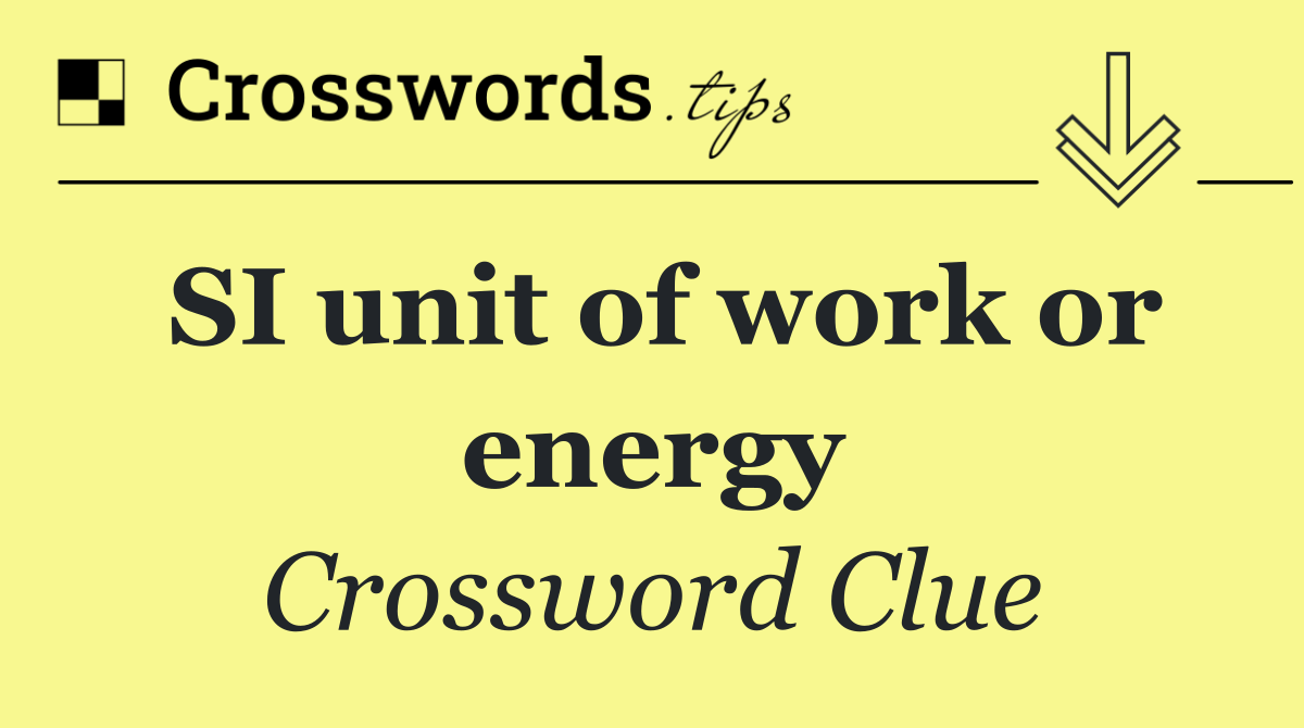 SI unit of work or energy