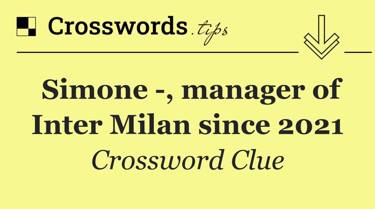 Simone  , manager of Inter Milan since 2021