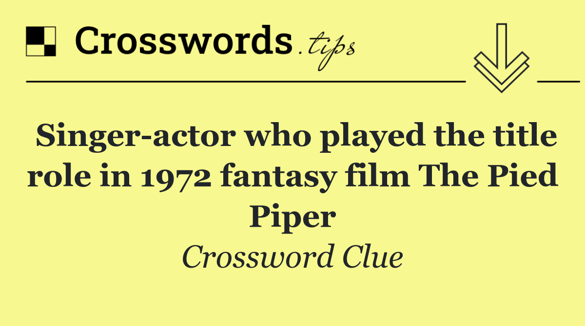 Singer actor who played the title role in 1972 fantasy film The Pied Piper