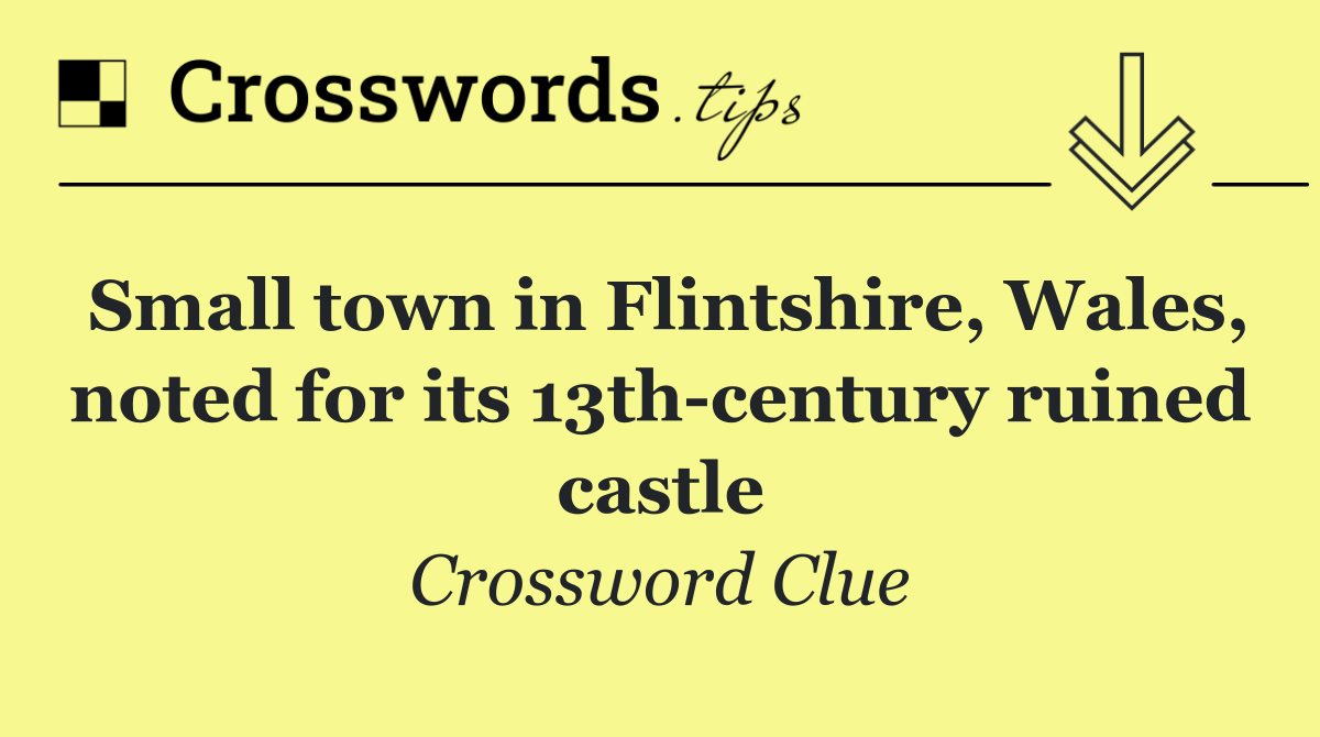 Small town in Flintshire, Wales, noted for its 13th century ruined castle