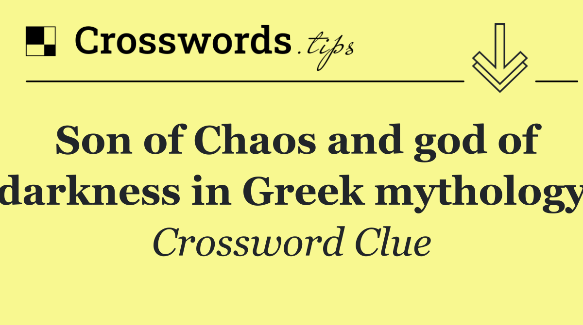 Son of Chaos and god of darkness in Greek mythology