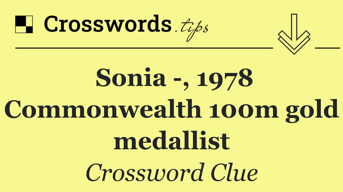 Sonia  , 1978 Commonwealth 100m gold medallist