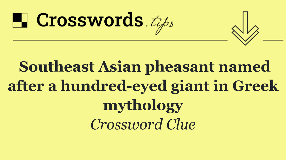 Southeast Asian pheasant named after a hundred eyed giant in Greek mythology