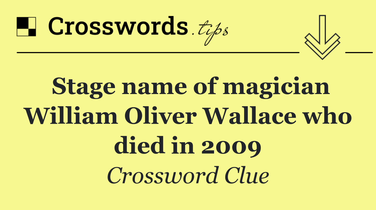 Stage name of magician William Oliver Wallace who died in 2009