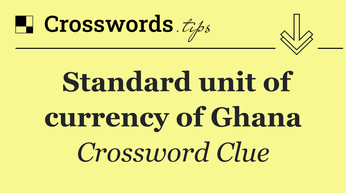 Standard unit of currency of Ghana