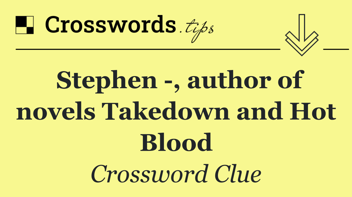 Stephen  , author of novels Takedown and Hot Blood