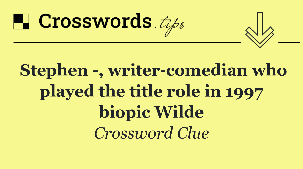 Stephen  , writer comedian who played the title role in 1997 biopic Wilde