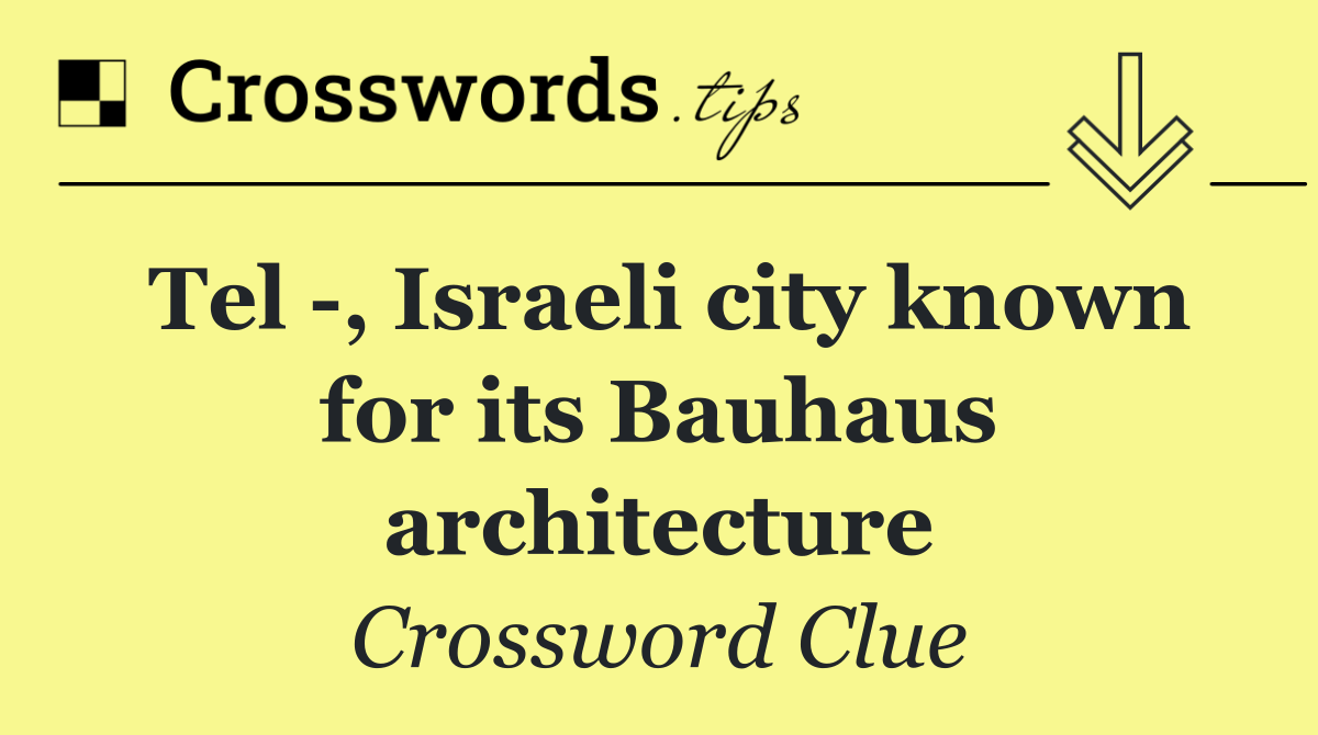 Tel  , Israeli city known for its Bauhaus architecture