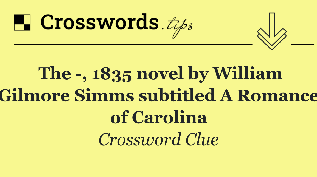 The  , 1835 novel by William Gilmore Simms subtitled A Romance of Carolina