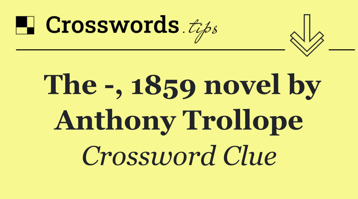 The  , 1859 novel by Anthony Trollope