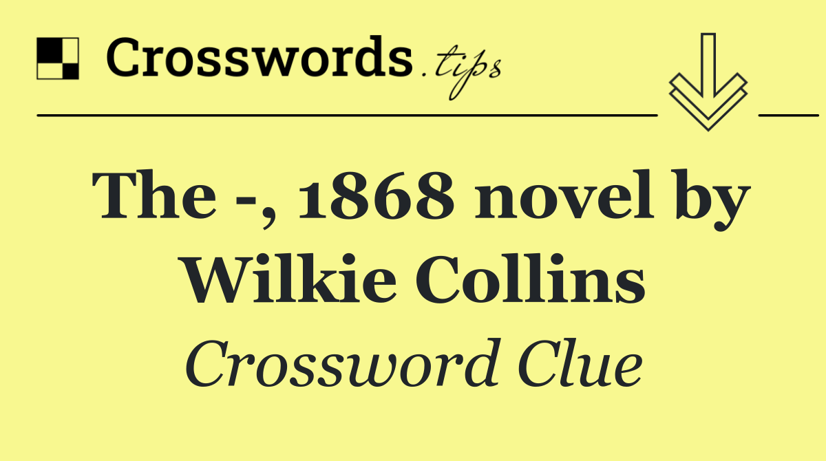 The  , 1868 novel by Wilkie Collins