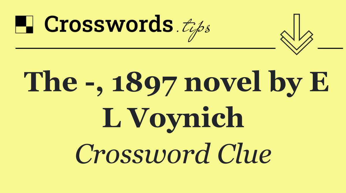 The  , 1897 novel by E L Voynich