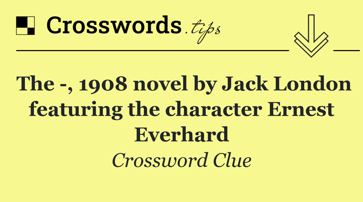 The  , 1908 novel by Jack London featuring the character Ernest Everhard