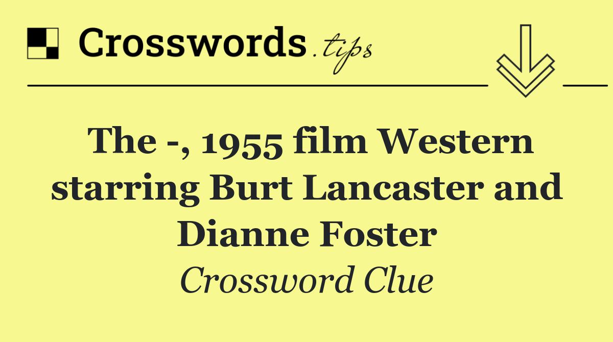 The  , 1955 film Western starring Burt Lancaster and Dianne Foster