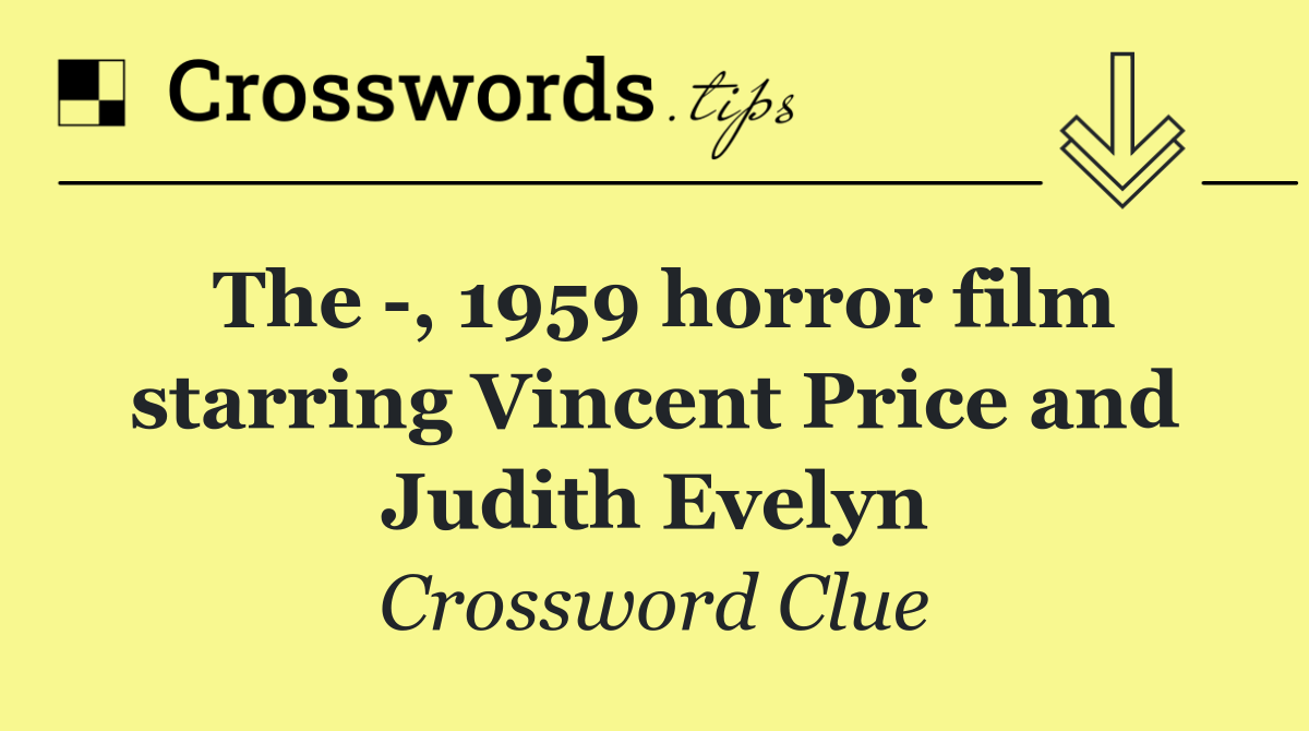 The  , 1959 horror film starring Vincent Price and Judith Evelyn