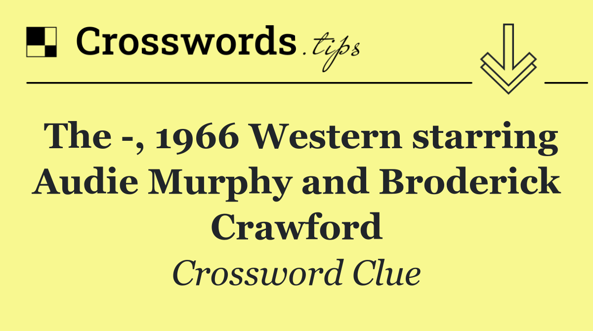 The  , 1966 Western starring Audie Murphy and Broderick Crawford