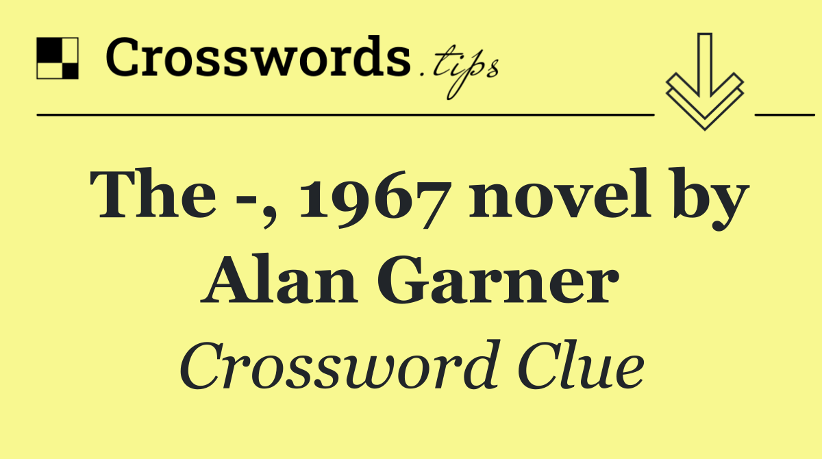 The  , 1967 novel by Alan Garner