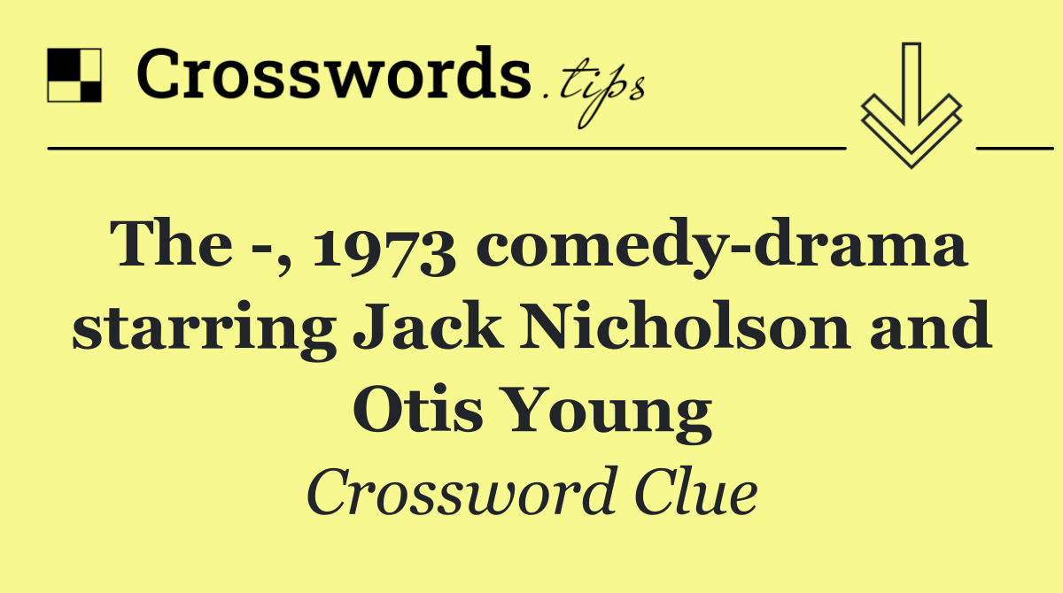 The  , 1973 comedy drama starring Jack Nicholson and Otis Young