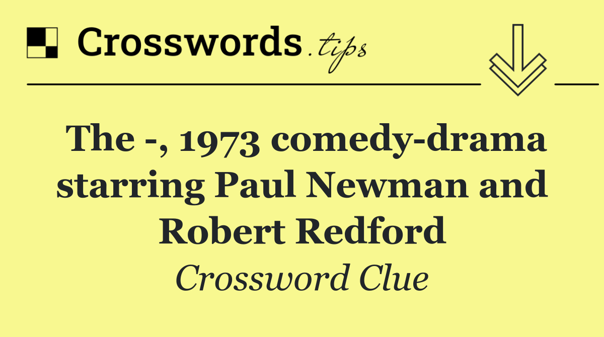 The  , 1973 comedy drama starring Paul Newman and Robert Redford