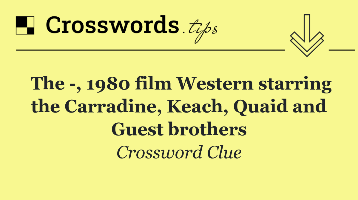 The  , 1980 film Western starring the Carradine, Keach, Quaid and Guest brothers