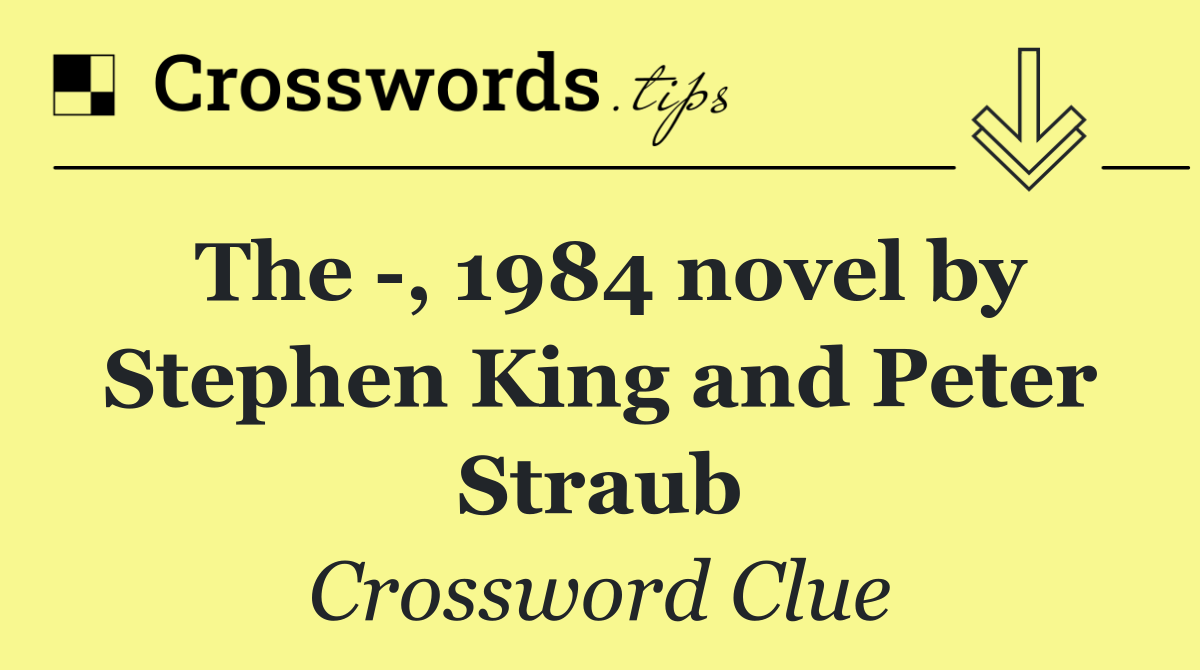 The  , 1984 novel by Stephen King and Peter Straub