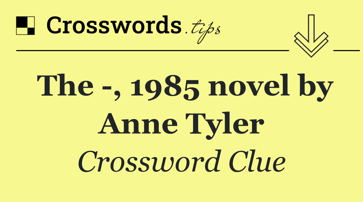 The  , 1985 novel by Anne Tyler