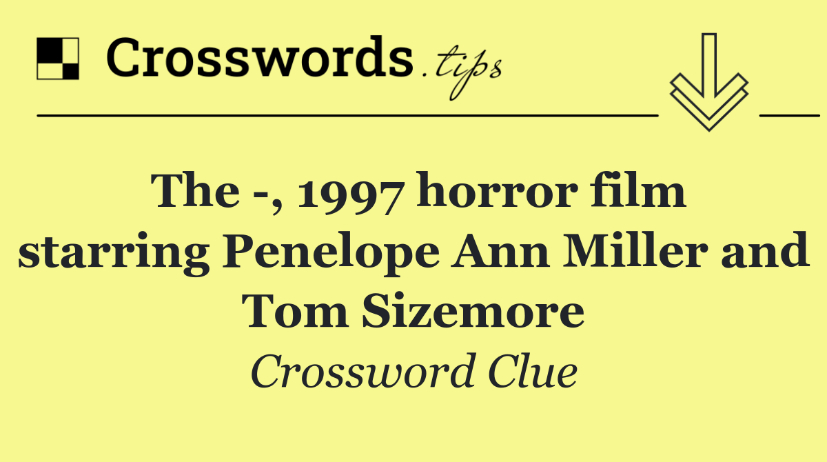 The  , 1997 horror film starring Penelope Ann Miller and Tom Sizemore