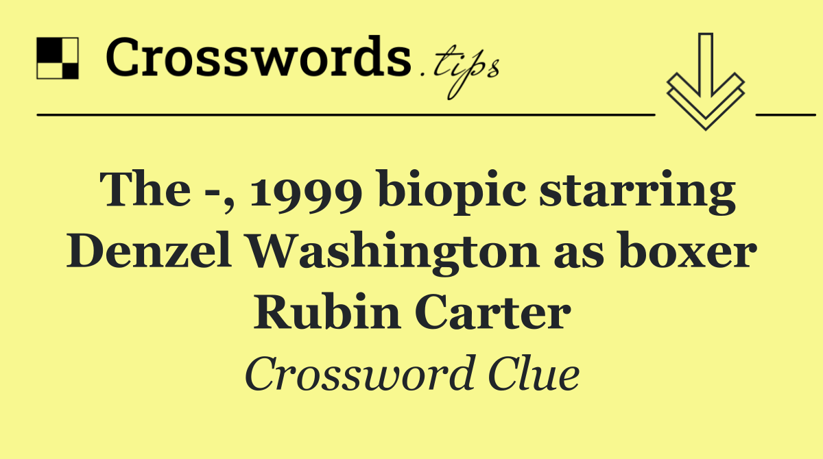 The  , 1999 biopic starring Denzel Washington as boxer Rubin Carter