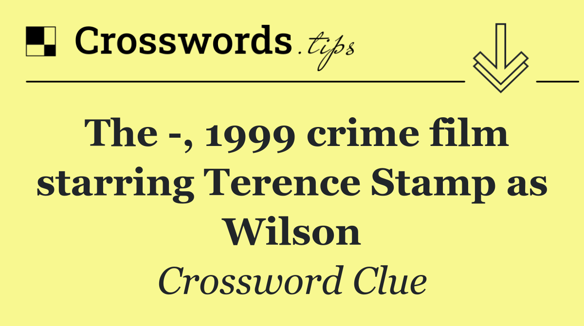 The  , 1999 crime film starring Terence Stamp as Wilson