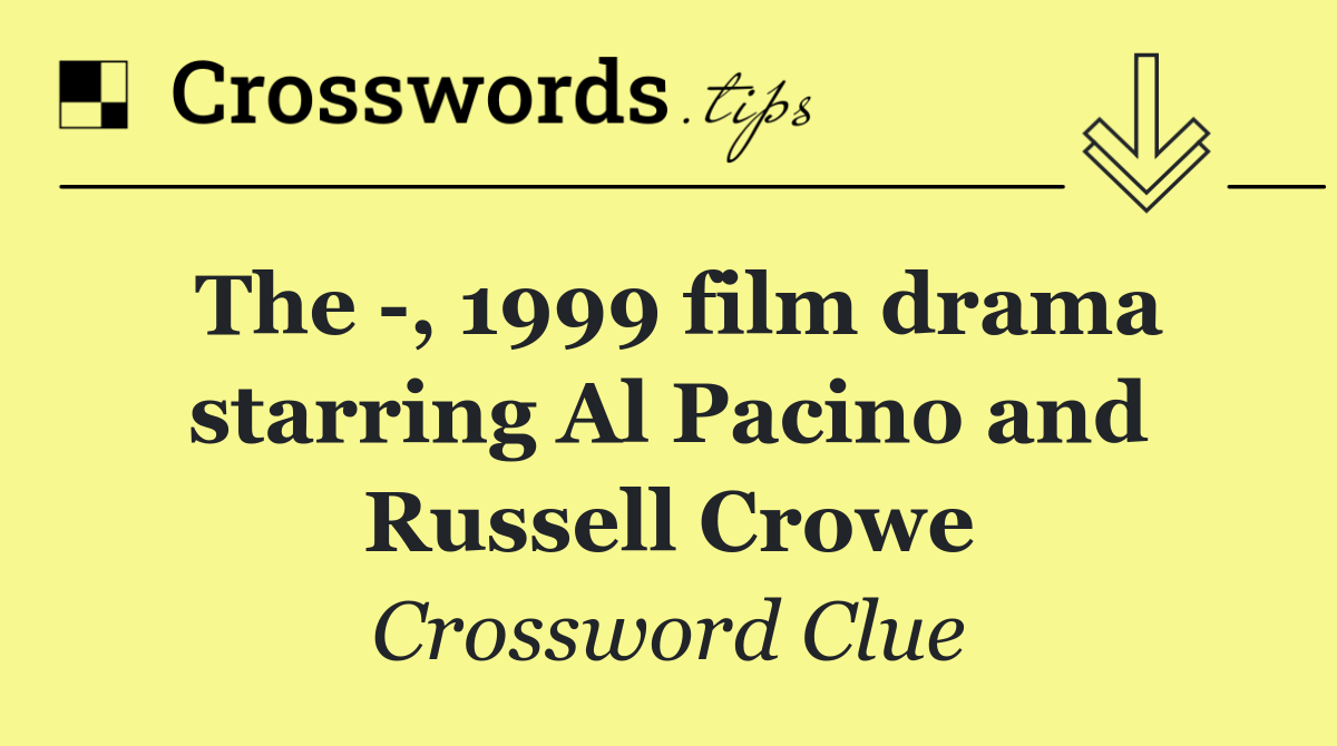 The  , 1999 film drama starring Al Pacino and Russell Crowe